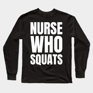 Get Fit and Show Off Your Nurse Pride with Our 'Nurse Who Squats' Apparel Gift! Long Sleeve T-Shirt